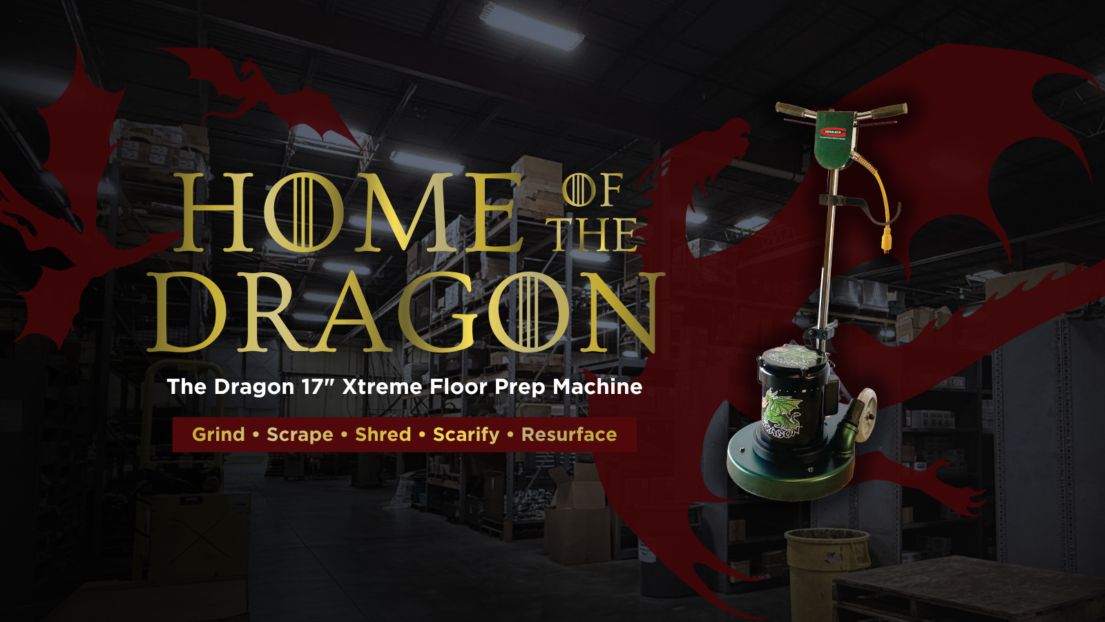 Home of the Dragon: Built for the Toughest Floor Prep Jobs